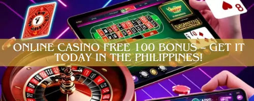 Online Casino Free 100 Bonus – Get It Today in the Philippines!