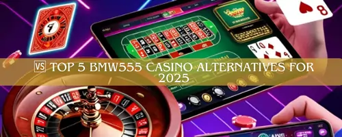 🆚 Top 5 BMW555 Casino Alternatives for 2025