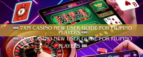 🎰 7XM Casino New User Guide for Filipino Players 🎰