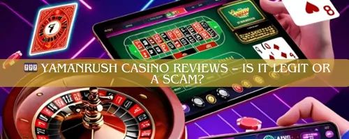 🎰 Yamanrush Casino Reviews – Is It Legit or a Scam