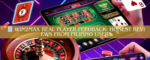 🧾 Win2Max Real Player Feedback: Honest Reviews from Filipino Users